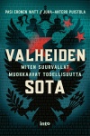 Valheiden sota : Miten suurvallat muokkaavat todellisuutta