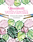 Hauskasti vesiväreillä — 50 kuvaa vaihe vaiheelta (kirjassa väritettäviä kuvia)