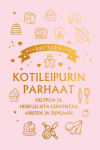 Kotileipurin parhaat – Helppoa ja herkullista leivontaa arkeen ja juhlaan