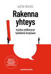 Rakenna yhteys : kuinka etääntynyt työelämä korjataan