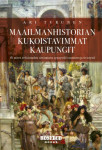 Maailmanhistorian kukoistavimmat kaupungit : eli miten erilaisuuden sietäminen synnyttää vaurautta ja sivistystä
