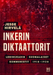 Inkerin diktaattorit : Leningradin suomalaiset kommunistit 1918-1938