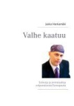 Valhe kaatuu - fatwoja ja jeremiadeja eripuraisesta Euroopasta