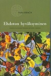 Ehdoton hyväksyminen : elämän vastaanottaminen avoimin sydämin