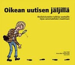 OIKEAN UUTISEN JÄLJILLÄ-MEDIALUKUTAIDON TYÖKIRJA OPETTAJILLE