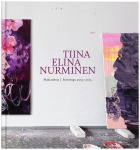 Tiina Elina Nurminen : maalauksia 2003-2015