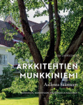 Arkkitehtien Munkkiniemi : Aallosta Saariseen : Munkkiniemi, Munkkivuori, Niemenmäki ja Kuusisaari