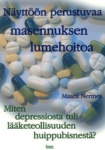 Näyttöön perustuvaa masennuksen lumehoitoa : miten depressiosta tuli lääketeollisuuden huippubisnestä?