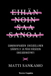 Eihän noin saa sanoa! : sananvapauden oikeudellinen sääntely ja Päivi Räsäsen oikeudenkäynti