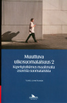 Muuttuva ulkosuomalaisuus 2 : kyselytutkimus maailmalla asuvista suomalaisista