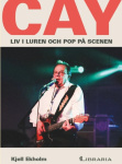 Cay : liv i luren och pop på scenen