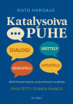 Katalysoiva puhe : jutustelu, keskustelu, väittely ja dialogi päätöksentekoa uudistavina voimina