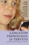 LANGATON TEKNOLOGIA JA TERVEYS - Mitä riskejä rakennamme nyt lapsillemme ja ympäristölle?