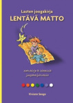 Lasten joogakirja : lentävä matto : Satukirja & leikkisiä joogaharjoituksia
