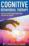 Cognitive Behavioral Therapy - Using CBT to Battle Anxiety, Depression, and Intrusive Thoughts