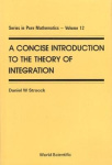 CONCISE INTRODUCTION TO THE THEORY OF INTEGRATION, A