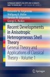Recent Developments in Anisotropic Heterogeneous Shell Theory - General Theory and Applications of Classical Theory - Volume 1