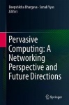 Pervasive Computing: A Networking Perspective and Future Directions