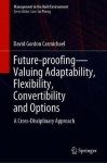 Future-proofing—Valuing Adaptability, Flexibility, Convertibility and Options : A Cross-Disciplinary Approach