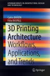 3D Printing Architecture : Workflows, Applications, and Trends