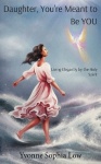 Daughter, You're Meant to Be YOU - Living Elegantly by the Holy Spirit
