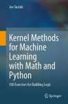 Kernel Methods for Machine Learning with Math and Python : 100 Exercises for Building Logic