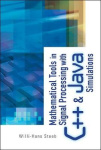 MATHEMATICAL TOOLS IN SIGNAL PROCESSING WITH C++ AND JAVA SIMULATIONS