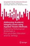 Addressing Academic Integrity Issues using Applied Theatre Methods : Employing Performance/Workshops in Post-secondary