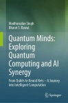 Quantum Minds: Exploring Quantum Computing and AI Synergy : From Qubits to Neural Nets–A Journey into Intelligent Computation