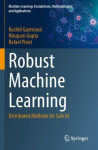 Robust Machine Learning - Distributed Methods for Safe AI
