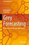 Grey Forecasting - Mechanism, Models and Applications