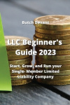 LLC Beginner's Guide 2023 - Start, Grow, and Run your Single- Member Limited Liability Company