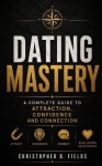 Dating Mastery - A Complete Guide to Attraction, Confidence, and Connection