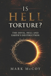 Is Hell Torture? - The Devil, Hell and Earth's Destruction