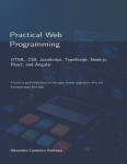 Practical Web Programming - HTML, CSS, JavaScript, TypeScript, Node.js, React, and Angular