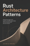 Rust Architecture Patterns - Designing Large-Scale Systems and Managing State Without Fighting the Borrow Checker