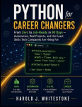Python for Career Changers - From Zero to Job-Ready in 90 Days - Automation, Real Projects, and the Exact Skills Tech Companies 
