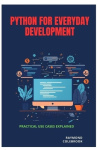 Python for Everyday Development - Practical Use Cases Explained