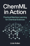 ChemML in Action - Practical Machine Learning for Chemical Sciences