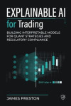 Explainable AI for Trading - Building Interpretable Models for Quant Strategies and Regulatory Compliance