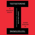Testosterone - An Unauthorized Biography