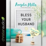 Bless Your Husband - Creative Ways to Encourage and Love Your Man