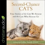 Second-Chance Cats - True Stories of the Cats We Rescue and the Cats Who Rescue Us