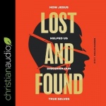 Lost and Found - How Jesus Helped Us Discover Our True Selves