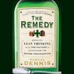 The Remedy - Bringing Lean Thinking Out of the Factory to Transform the Entire Organization