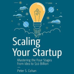 Scaling Your Startup - Mastering the Four Stages from Idea to $10 Billion