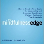 The Mindfulness Edge - How to Rewire Your Brain for Leadership and Personal Excellence Without Adding to Your Schedule