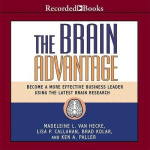 The Brain Advantage - Become a More Effective Business Leader Using the Latest Brain Research