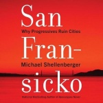 San Fransicko - Why Progressives Ruin Cities