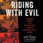 Riding with Evil - Taking Down the Notorious Pagan Motorcycle Gang